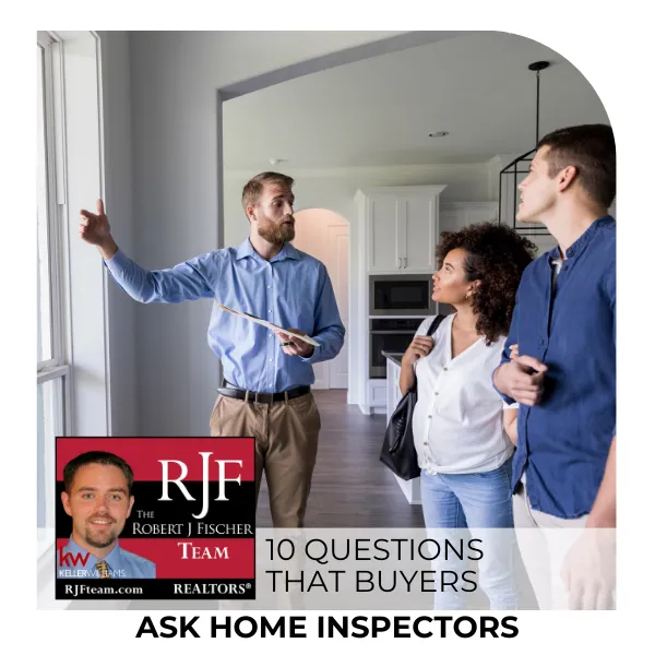 A picture of a home inspector talking to home buyers with the Robert J Fischer Team logo in the bottom left with the title "10 Questions that Buyers Ask Home Inspectors"
