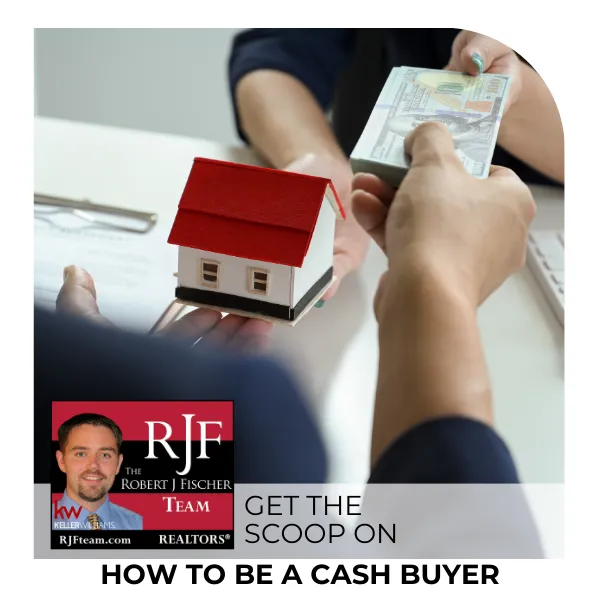 A picture of someone purchasing a home in cash with the Robert J Fischer Team logo in the bottom left corner and then the title "Get The Scoop on How to Be a Cash Buyer"